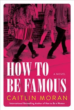How to be famous : a novel / Caitlin Moran.