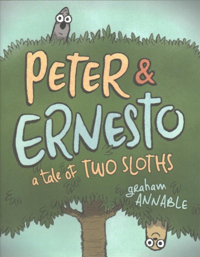 Peter & Ernesto : a tale of two sloths / Graham Annable.