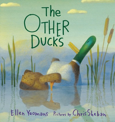 The other ducks / Ellen Yeomans ; pictures by Chris Sheban.