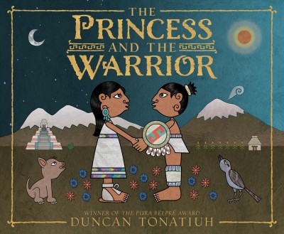 The princess and the warrior / by Duncan Tonatiuh.