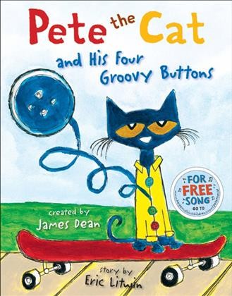Pete the cat and his four groovy buttons / story by Eric Litwin ; created & illustrated by James Dean.