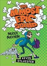 Mucus mayhem / Kevin Sylvester ; illustrations by Britt Wilson.