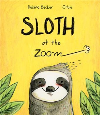 Sloth at the zoom / Helaine Becker ; Orbie.