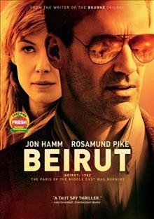 Beirut [video recording (DVD)] / Bleecker Street presents a Radar Pictures production ; produced by Mike Weber [and three others] ; written by Tony Gilroy ; directed by Brad Anderson.