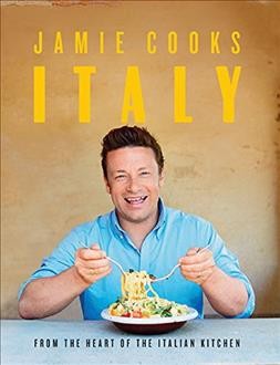 Jamie cooks Italy : from the heart of the Italian kitchen / Jamie Oliver.