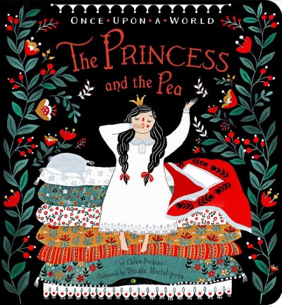 The princess and the pea / by Chloe Perkins ; illustrated by Dinara Mirtalipova.