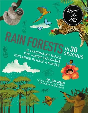 Rainforests in 30 seconds / Dr. Jen Green ; illustrated by Stef Murphy ; Mika Peck (Consultant).