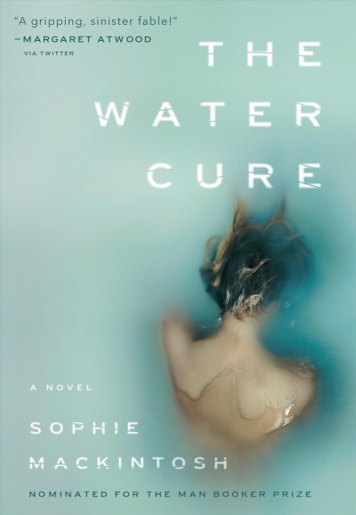 The water cure : a novel / Sophie Mackintosh.