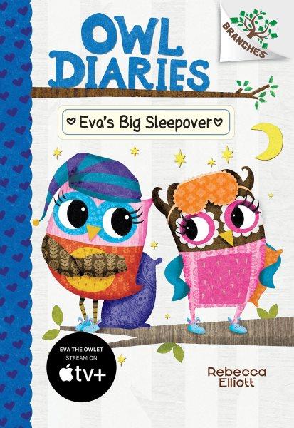 Owl Diaries.  #9  Eva's big sleepover / Rebecca Elliott.