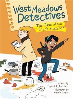 West meadows detectives : the case of the snack snatcher / Liam O'Donnell, Aurelie Grand.