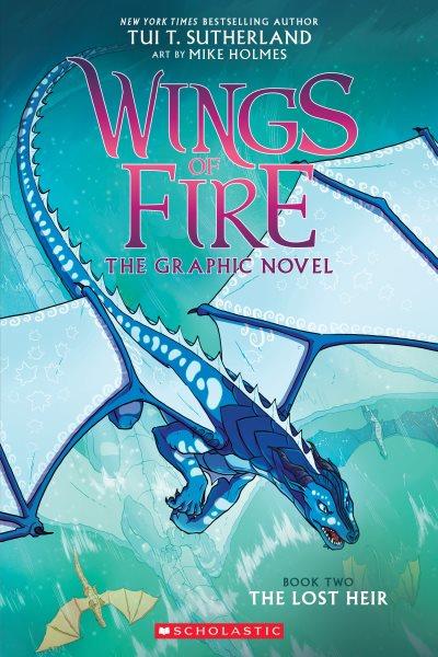 Wings of fire : the graphic novel. Book 2, The lost heir / by Tui T. Sutherland ; adapted by Barry Deutsch ; art by Mike Holmes ; color by Maarta Laiho.