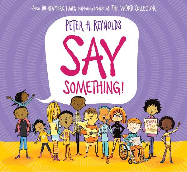 Say something! / by Peter H. Reynolds.
