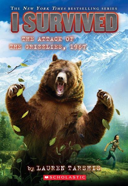 The attack of the grizzlies, 1967 / by Lauren Tarshis ; illustrated by Scott Dawson.