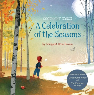 A celebration of the seasons : goodnight songs / by Margaret Wise Brown ; illustrated by Floyd Cooper [and eleven others].
