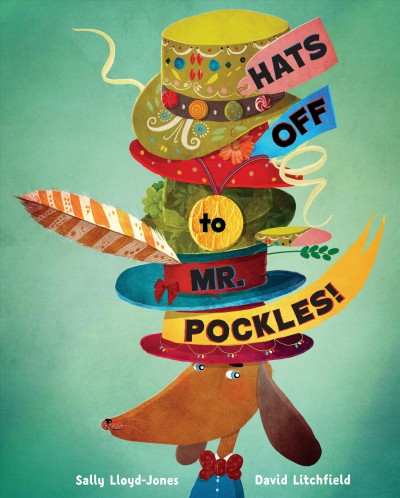 Hats off to Mr. Pockles! / written by Sally Lloyd-Jones ; illustrated by David Litchfield.