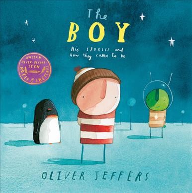 The boy : his stories and how they came to be / Oliver Jeffers.