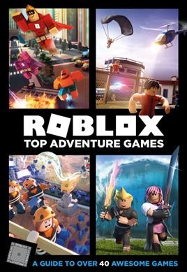 Roblox top adventure games / written by Alex Wiltshire and Craig Jelley ; illustrations by Ryan Marsh, John Stuckey, and Joe Bolder.