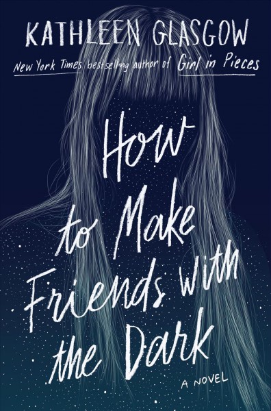 How to make friends with the dark : a novel / Kathleen Glasgow.