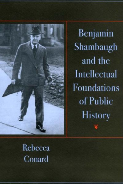 Benjamin Shambaugh and the intellectual foundations of public history / by Rebecca Conard.