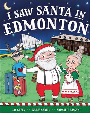 I saw Santa in Edmonton / written by J.D. Green ; illustrated by Nadja Sarell and Srimalie Bassani.