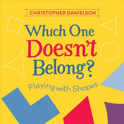 Which one doesn't belong? : playing with shapes / Christopher Danielson.