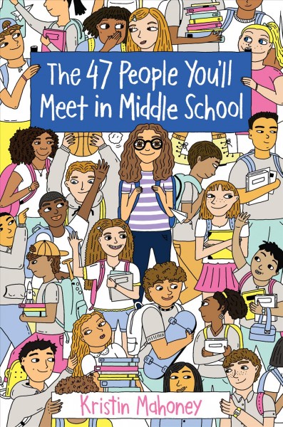 The 47 people you'll meet in middle school / Kristin Mahoney.