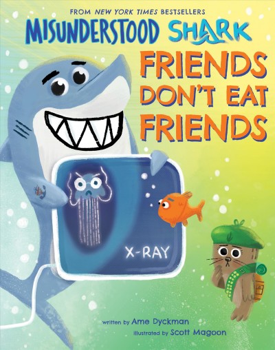 Friends don't eat friends Misunderstood Shark written by Ame Dyckman ; illustrated by Scott Magoon.