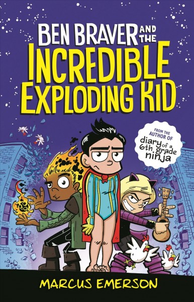 Ben Braver and the incredible exploding kid / by Marcus Emerson.