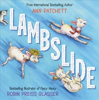 Lambslide / by Ann Patchett ; illustrated by Robin Preiss Glasser.