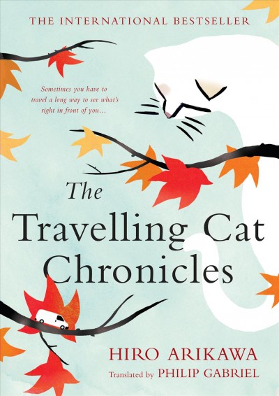 The travelling cat chronicles / Hiro Arikawa ; translated by Philip Gabriel.