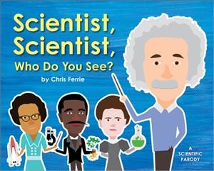 Scientist, scientist, who do you see? : a scientific parody / by Chris Ferrie.