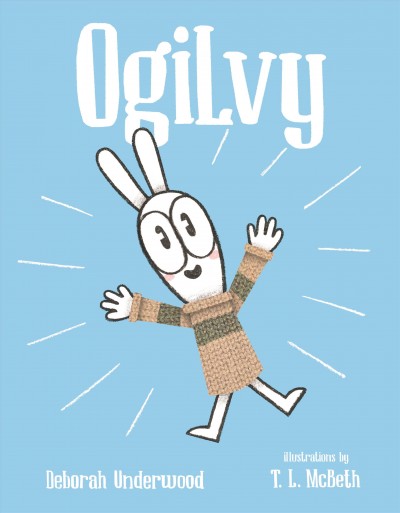 Ogilvy / Deborah Underwood ; illustrations by T.L. McBeth.