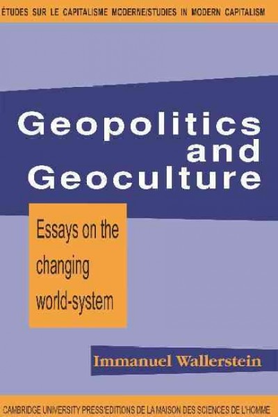 Geopolitics and geoculture : essays on the changing world-system / Immanuel Wallerstein. --
