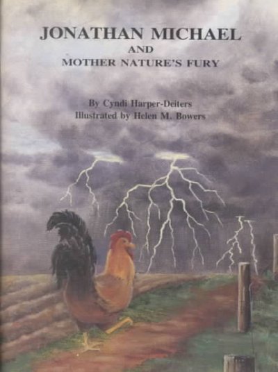 Jonathan Michael and Mother Nature's fury / by Cyndi Harper-Deiters ; illustrated by Helen M. Bowers. --