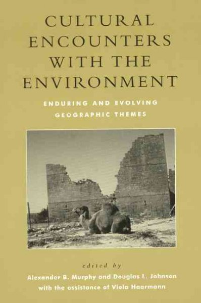 Cultural encounters with the environment : enduring and evolving geographic themes / edited by Alexander B. Murphy and Douglas L. Johnson with the assistance of Viola Haarmann.