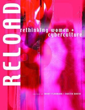 Reload [electronic resource] : rethinking women + cyberculture / edited by Mary Flanagan and Austin Booth.