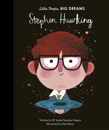 Stephen Hawking / written by Ma Isabel Sánchez Vegara ; illustrated by Matt Hunt.