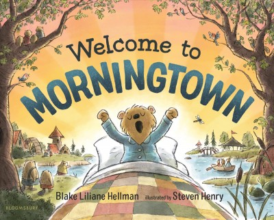 Welcome to Morningtown / Blake Liliane Hellman ; illustrated by Steven Henry.