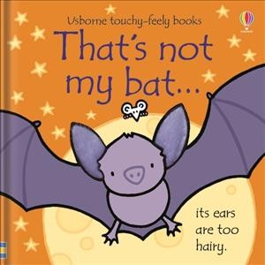 That's not my bat...its ears are too hairy / written by Fiona Watt ; illustrated by Rachel Wells ; designed by Non Figg.