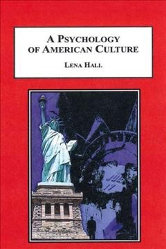 A psychology of American culture / Lena Hall ; with a foreword by Guda Gayle-Evans.