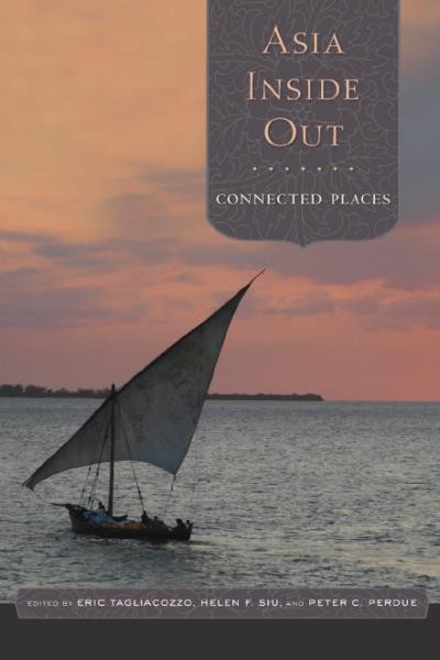 Asia inside out : connected places / edited by Eric Tagliacozzo, Helen F. Siu, Peter C. Perdue.