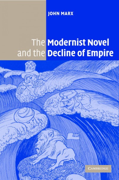 The modernist novel and the decline of empire / John Marx.