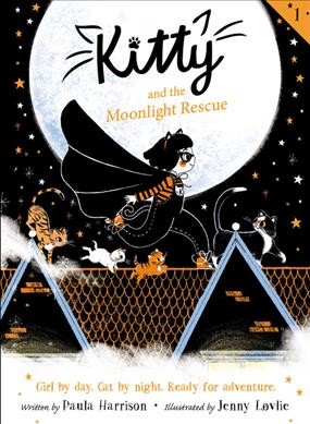 Kitty and the moonlight rescue / written by Paula Harrison ; illustrated by Jenny Lovlie.