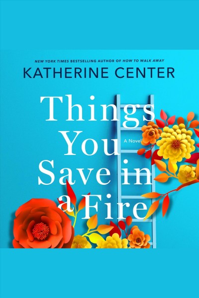Things You Save in a Fire [electronic resource] / Katherine Center.