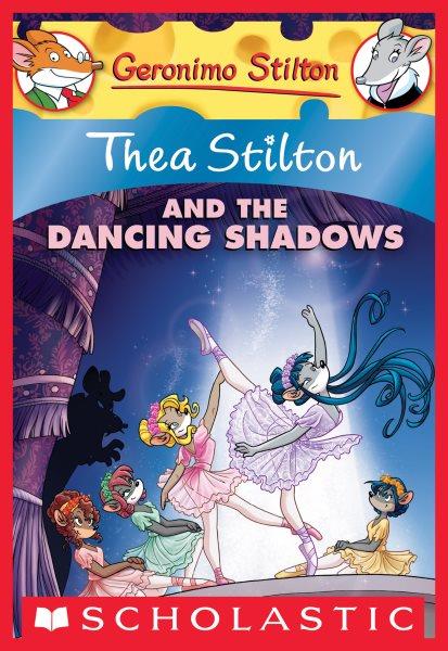 Thea Stilton and the dancing shadows / text by Thea Stilton ; illustrations by Sabrina Ariganello and six others ; translated by Emily Clement.