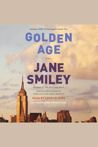 Golden age [electronic resource] : Last Hundred Years: A Family Saga Series, Book 3. Jane Smiley.
