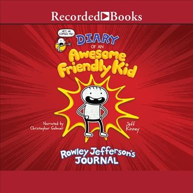Diary of an awesome friendly kid : Rowley Jefferson's journal / by Jeff Kinney.