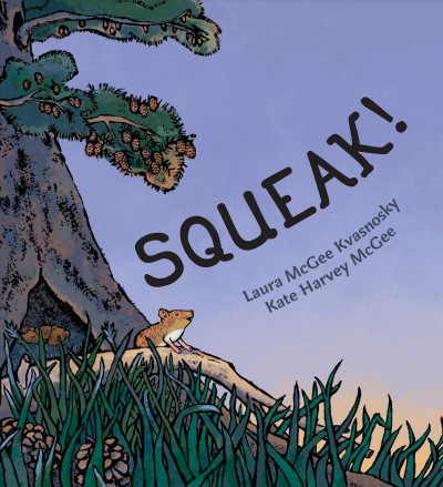 Squeak! / Laura McGee Kvasnosky ; Kate Harvey McGee.