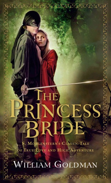 The princess bride : S. Morgenstern's classic tale of true love and high adventure / the "good parts" version, abridged by William Goldman.