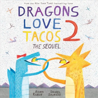 Dragons love tacos 2 : the sequel / by Adam Rubin ; illustrated by Daniel Salmieri.